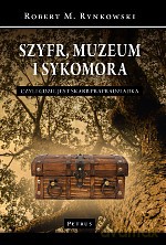 Szyfr muzeum i sykomora czyli gdzie jest skarb prapradziadka - Robert Rynkowski [KSIĄŻKA]
