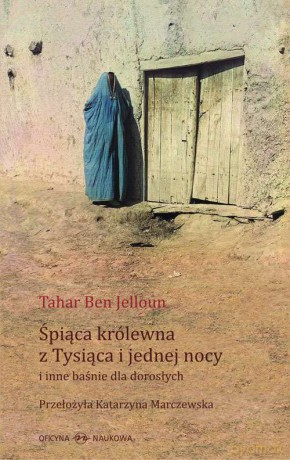 Śpiąca królewna tysiąca i jednej nocy i inne baśnie dla dorosłych - Tahar Ben Jelloun [KSIĄŻKA]