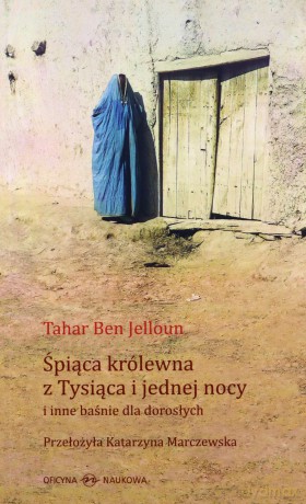 Śpiąca królewna tysiąca i jednej nocy i inne baśnie dla dorosłych - Tahar Ben Jelloun [KSIĄŻKA]