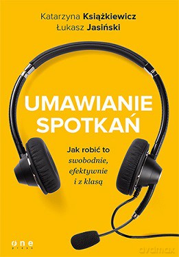 Umawianie spotkań. Jak robić to swobodnie, efektywnie i z klasą - Katarzyna Książkiewicz [KSIĄŻKA]
