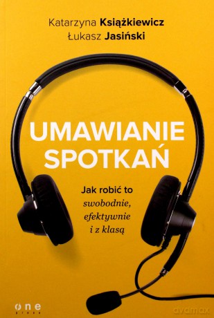 Umawianie spotkań. Jak robić to swobodnie, efektywnie i z klasą - Katarzyna Książkiewicz [KSIĄŻKA]
