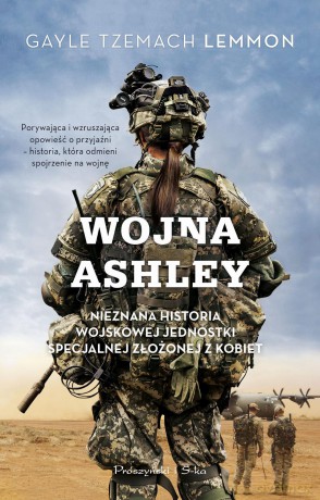 Wojna Ashley. Nieznana historia wojskowej jednostki specjalnej złożonej z kobiet - Gayle Tzemach Lemmon [KSIĄŻKA]