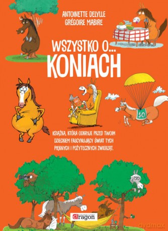 Wszystko o koniach - Antoinette Delylle [KSIĄŻKA]