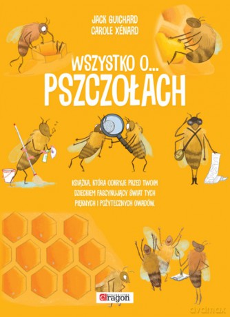 Wszystko o pszczołach - Jack Guichard [KSIĄŻKA]