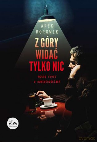 Z góry widać tylko nic - Arek Borowik [KSIĄŻKA]
