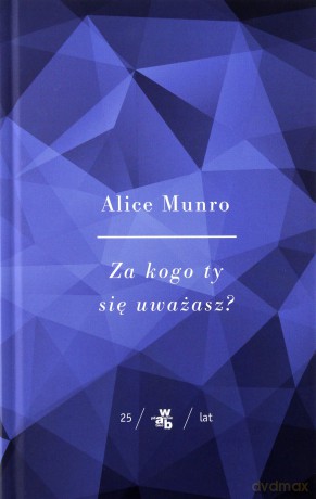 Za kogo ty się uważasz - Alice Munro [KSIĄŻKA]