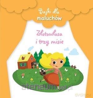 Bajki dla maluchów. Złotowłosa i trzy misie [KSIĄŻKA]