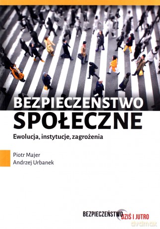 Bezpieczeństwo społeczne. Ewolucja, instytucje - Piotr Majer, Andrzej Urbanek [KSIĄŻKA]