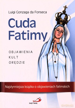 Cuda Fatimy. Objawienia, kult, orędzie - Luigi Gonzaga da Fonseca [KSIĄŻKA]