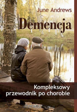 Demencja. Kompleksowy przewodnik po chorobie - June Andrews [KSIĄŻKA]