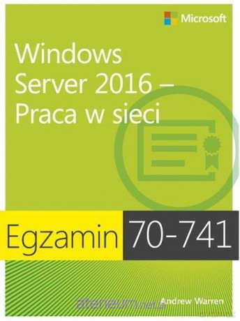 Egzamin 70-741:Windows Server 2016 Praca w sieci - Andrew James Warren [KSIĄŻKA]