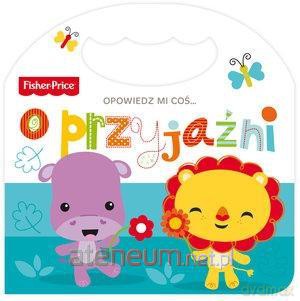 Fisher Price Opowiedz mi coś... o przyjaźni [KSIĄŻKA]