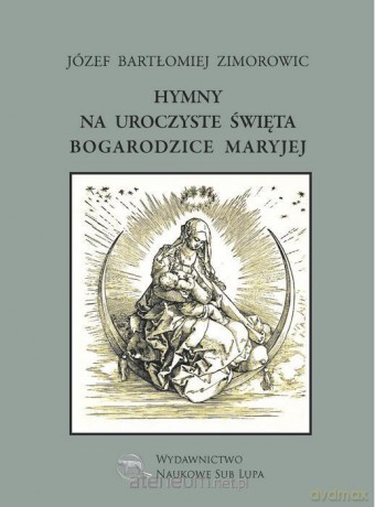 Hymny na uroczyste święta Bogarodzice Maryjej - Józef Bartłomiej Zimorowic [KSIĄŻKA]