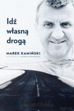 Idź własną drogą - Marek Kamiński, Joanna Podsadecka [KSIĄŻKA]