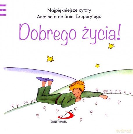 Mały Książę - Dobrego życia - Antoine de Saint-Exupery [KSIĄŻKA]