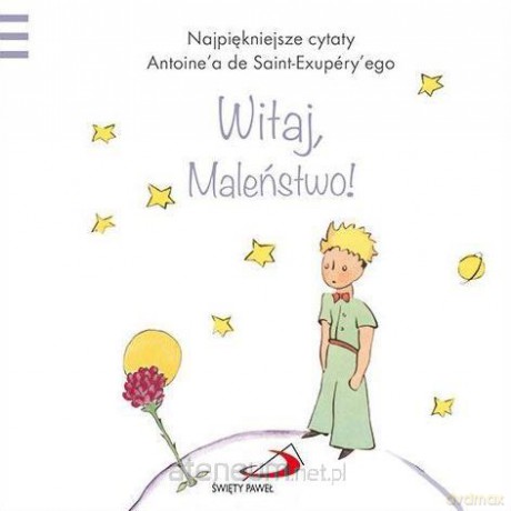 Mały Książę - Witaj, Maleństwo! - Antoine de Saint-Exupery [KSIĄŻKA]