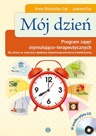 Mój dzień. Program zajęć stymulująco-terapeutycznych - Anna Różańska-Gał, Joanna Kuś [KSIĄŻKA]