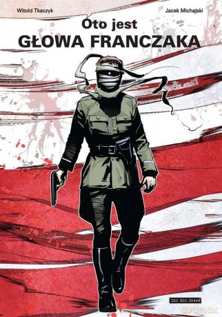 Oto jest głowa Franczaka - Jacek Michalski, Witold Tkaczyk [KOMIKS]