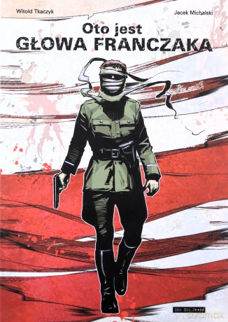 Oto jest głowa Franczaka - Jacek Michalski, Witold Tkaczyk [KOMIKS]