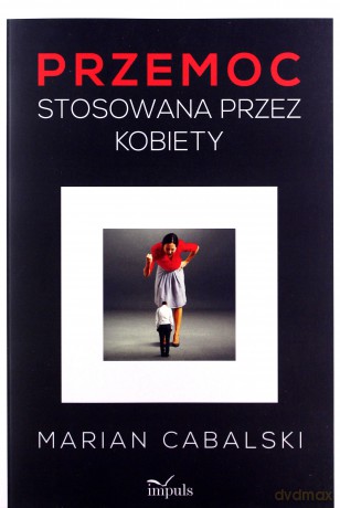 Przemoc stosowana przez kobiety - Marian Cabalski [KSIĄŻKA]