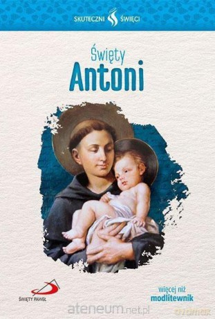 Skuteczni Święci. Święty Antoni [KSIĄŻKA]