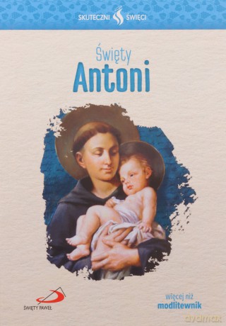 Skuteczni Święci. Święty Antoni [KSIĄŻKA]