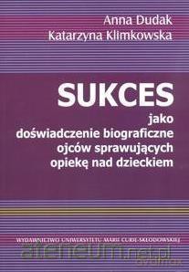 Sukces jako doświadczenie biograficzne ojców - Anna Dudak, Katarzyna Klimkowska [KSIĄŻKA]