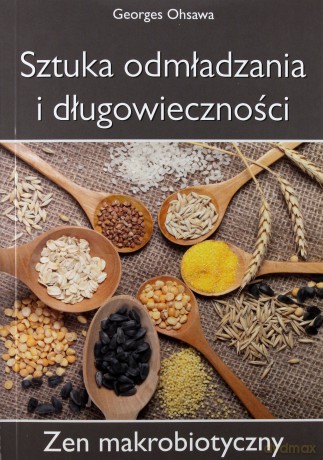 Sztuka odmładzania i długowieczności. - Georges Ohsawa [KSIĄŻKA]