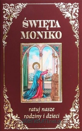 Święta Moniko ratuj nasze rodziny i dzieci [KSIĄŻKA]
