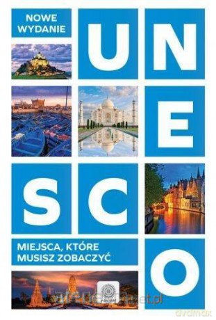 UNESCO. Miejsca, które musisz zobaczyć [KSIĄŻKA]