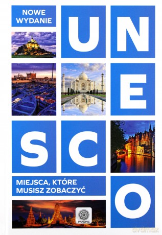 UNESCO. Miejsca, które musisz zobaczyć [KSIĄŻKA]