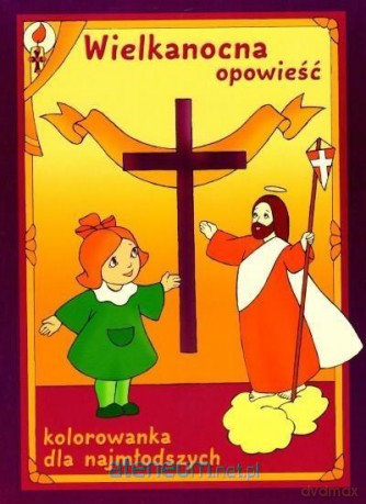 Wielkanocna opowieść. Kolorowanka dla najmłodszych [KSIĄŻKA]
