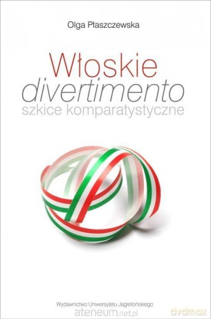 Włoskie divertimento. Szkice komparatystyczne - Olga Płaszczewska [KSIĄŻKA]