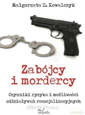 Zabójcy i mordercy - Małgorzata H. Kowalczyk [KSIĄŻKA]