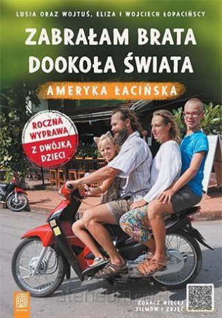 Zabrałam brata dookoła Świata. Ameryka Łacińska - Lusia oraz Wojtuś, Eliza i Wojciech Łopacińscy [KSIĄŻKA]