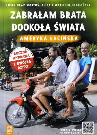Zabrałam brata dookoła Świata. Ameryka Łacińska - Lusia oraz Wojtuś, Eliza i Wojciech Łopacińscy [KSIĄŻKA]