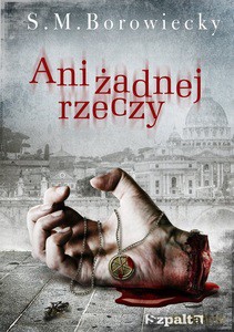 Ani żadnej rzeczy - S. M. Borowiecky [KSIĄŻKA]