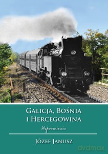 Galicja, Bośnia i Hercegowina. Wspomnienia - Józef Janusz [KSIĄŻKA]