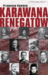 Karawana renegatów. Od Hieronima Radziejowskiego do Jerzego Urbana - Przemysław Słowiński [KSIĄŻKA]