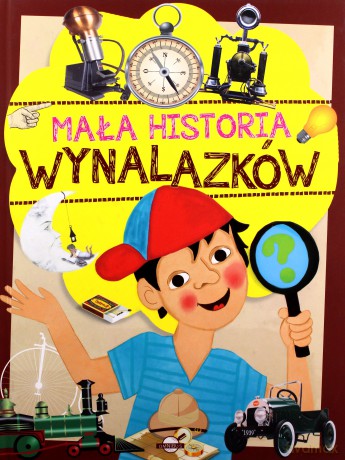 Mała historia wynalazków dla dzieci [KSIĄŻKA]
