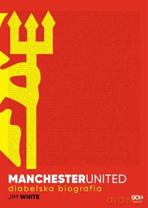 Manchester United. Diabelska biografia - Jim White [KSIĄŻKA]