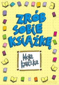 Moja książka. Zrób sobie książkę [KSIĄŻKA]