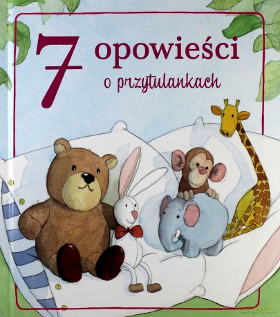 7 opowieści o przytulankach [KSIĄŻKA]
