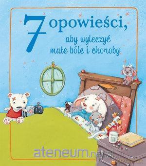 7 opowieści, aby wyleczyć małe bóle i choroby [KSIĄŻKA]
