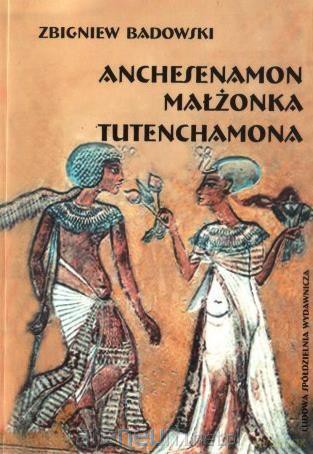 Anchesenamon małżonka Tutenchamona - Zbigniew Badowski [KSIĄŻKA]