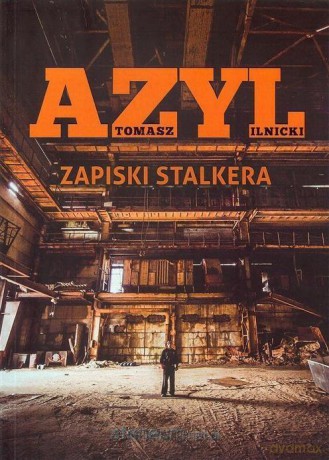 Azyl. Zapiski stalkera - Tomasz Ilnicki [KSIĄŻKA]