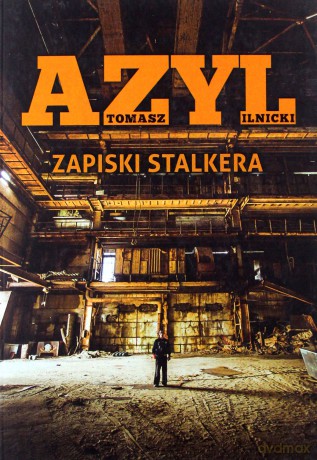 Azyl. Zapiski stalkera - Tomasz Ilnicki [KSIĄŻKA]
