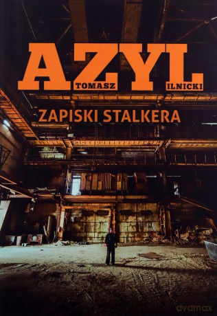 Azyl. Zapiski stalkera - Tomasz Ilnicki [KSIĄŻKA]