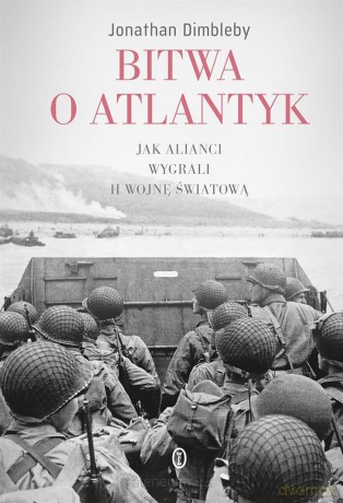 Bitwa o Atlantyk. Jak alianci wygrali II Wojnę Światową - Jonathan Dimbleby, Michał Ronikier [KSIĄŻKA]