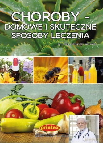 Choroby - domowe i skuteczne sposoby leczenia - Aleksander Pawłowski [KSIĄŻKA]